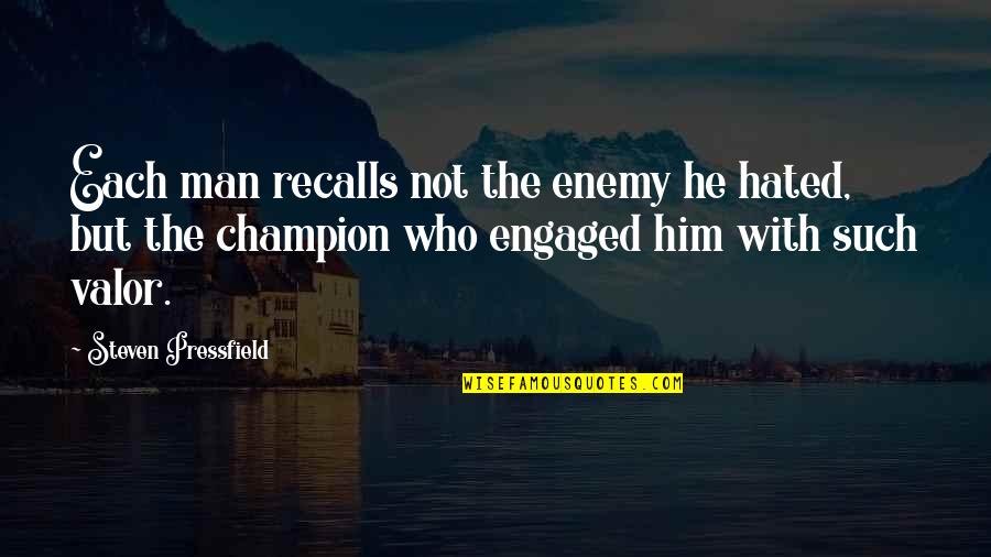 Recalls Quotes By Steven Pressfield: Each man recalls not the enemy he hated,