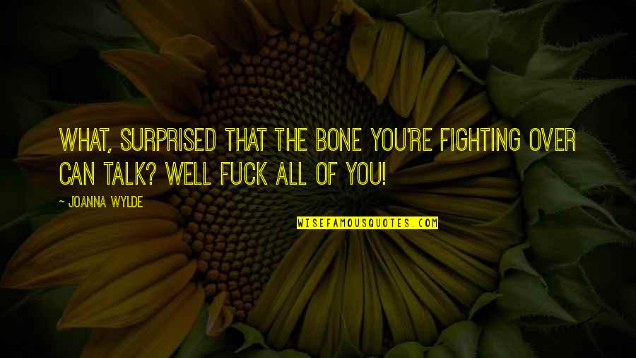 Recanati Family Quotes By Joanna Wylde: What, surprised that the bone you're fighting over