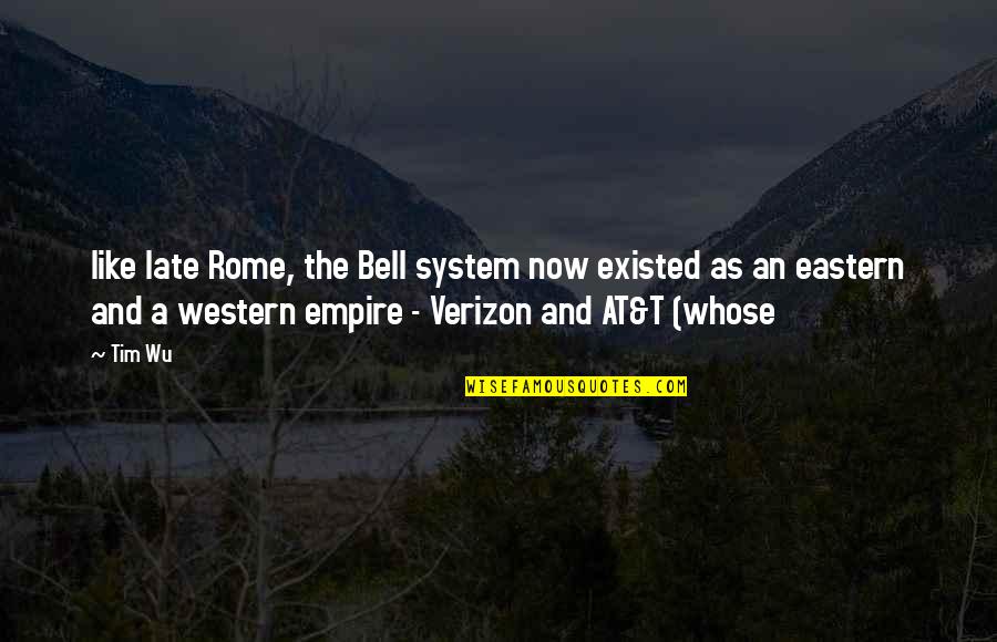 Recanati Winery Quotes By Tim Wu: like late Rome, the Bell system now existed Recanati Winery Quotes By Tim Wu: like late Rome, the Bell system now existed