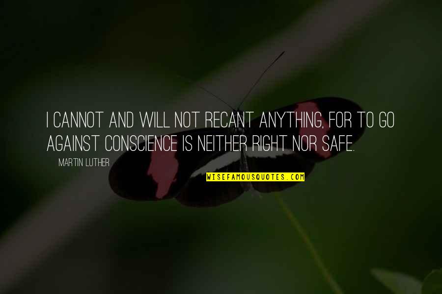 Recant Quotes By Martin Luther: I cannot and will not recant anything, for