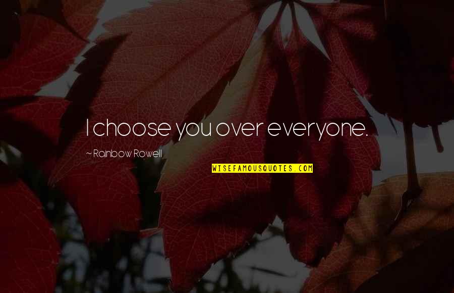 Recanting Child Quotes By Rainbow Rowell: I choose you over everyone.