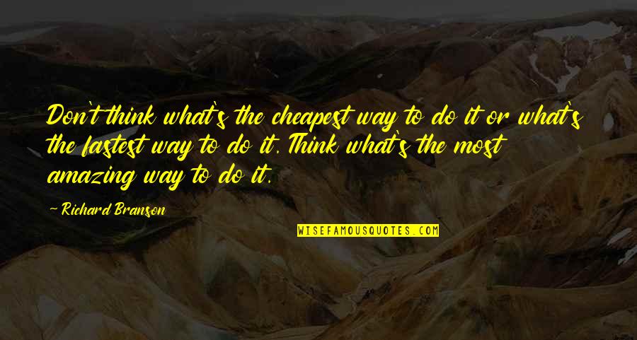 Recantos Tra Ados Quotes By Richard Branson: Don't think what's the cheapest way to do