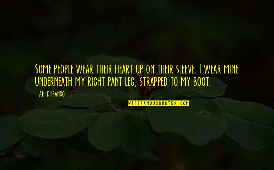 Recapitulations Quotes By Ani DiFranco: Some people wear their heart up on their