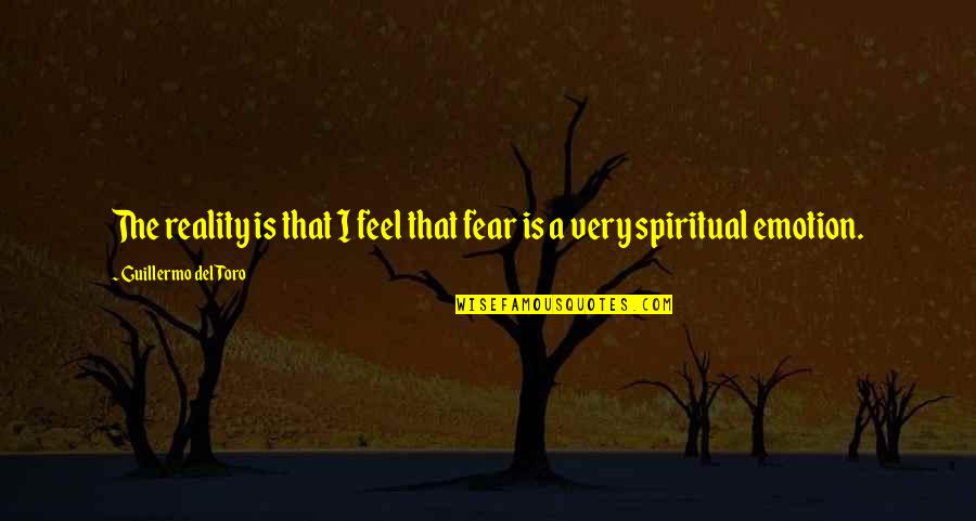 Recapped Quotes By Guillermo Del Toro: The reality is that I feel that fear
