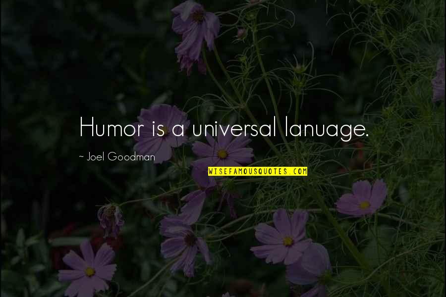 Recapping Quotes By Joel Goodman: Humor is a universal lanuage.