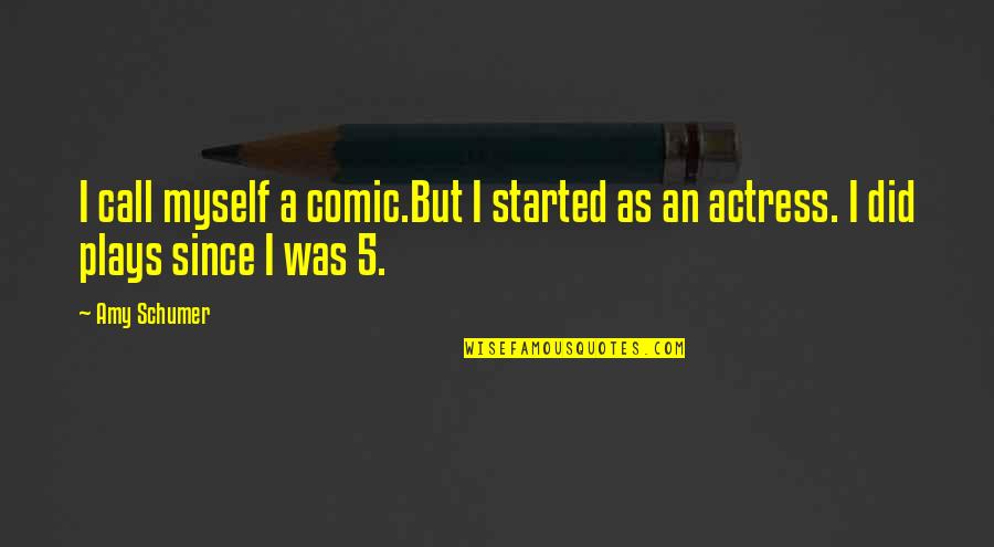 Recapping Synonym Quotes By Amy Schumer: I call myself a comic.But I started as