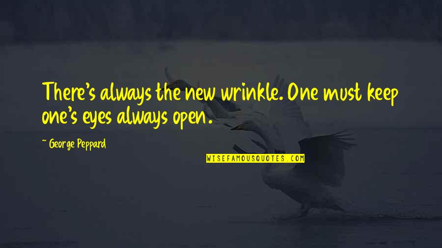 Recaptured Quotes By George Peppard: There's always the new wrinkle. One must keep