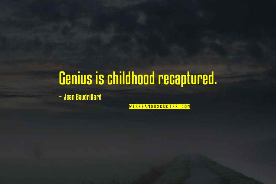 Recaptured Quotes By Jean Baudrillard: Genius is childhood recaptured.
