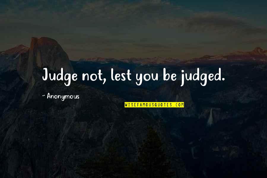 Recapturing Quotes By Anonymous: Judge not, lest you be judged.