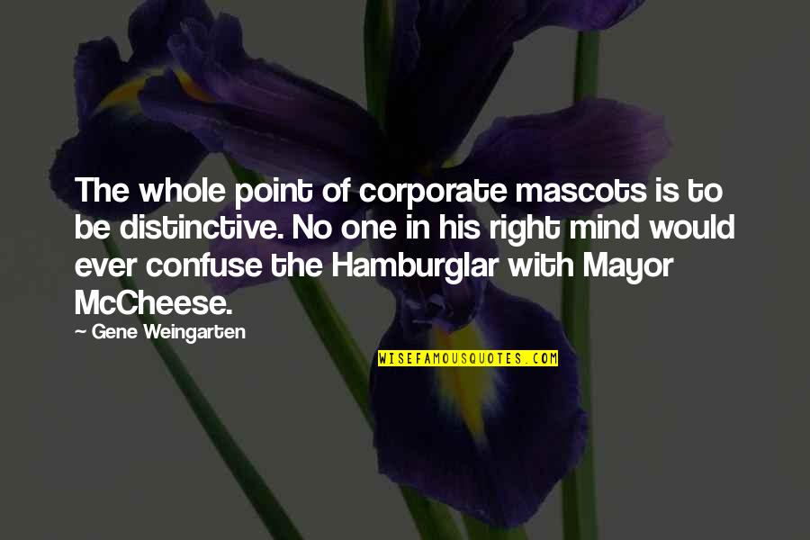 Recarei Quotes By Gene Weingarten: The whole point of corporate mascots is to