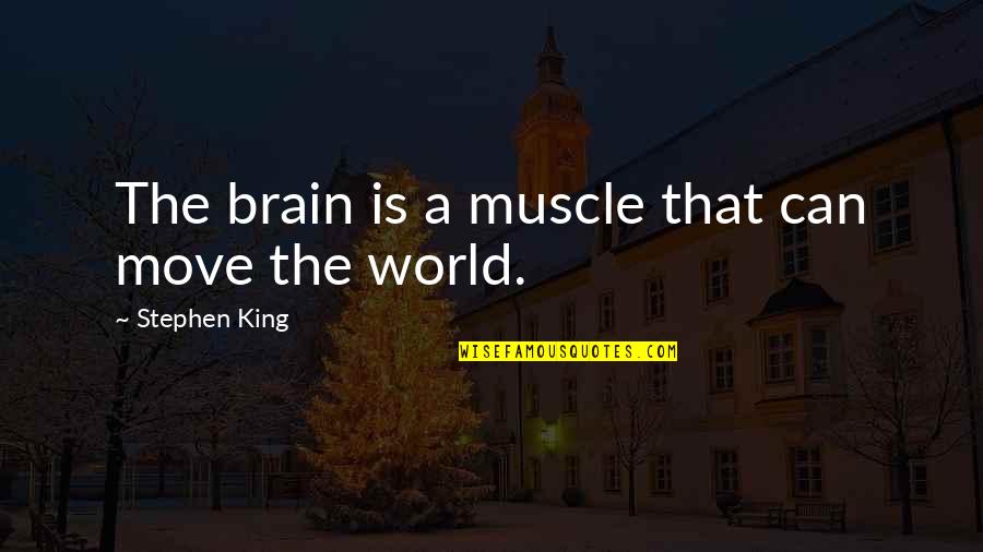 Recarving Quotes By Stephen King: The brain is a muscle that can move