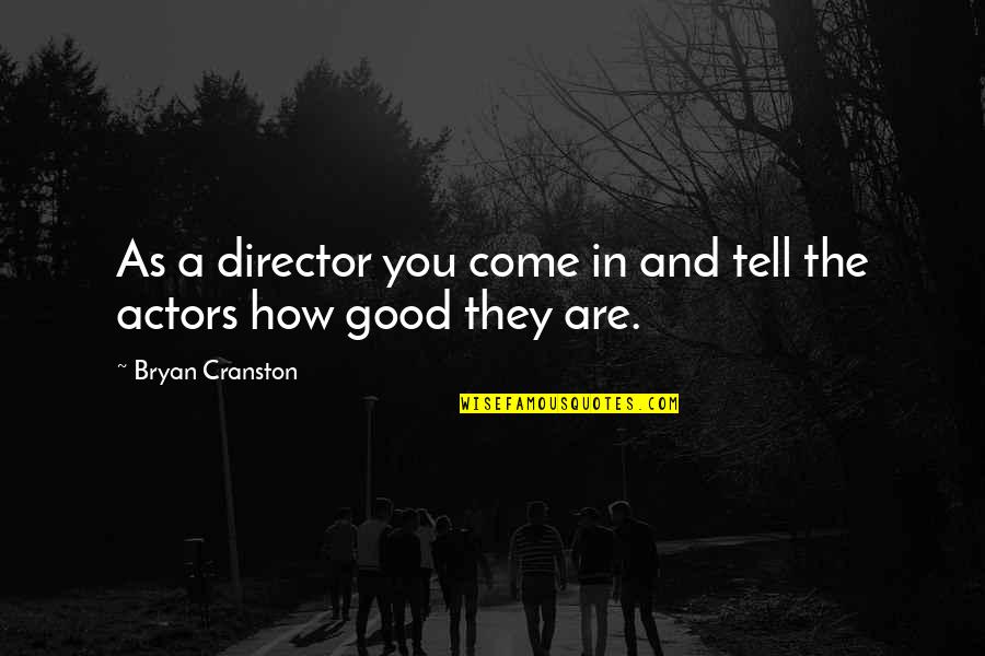 Recast Quotes By Bryan Cranston: As a director you come in and tell