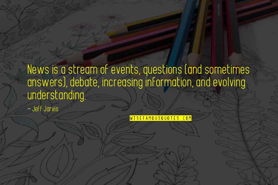 Recategorized Quotes By Jeff Jarvis: News is a stream of events, questions (and