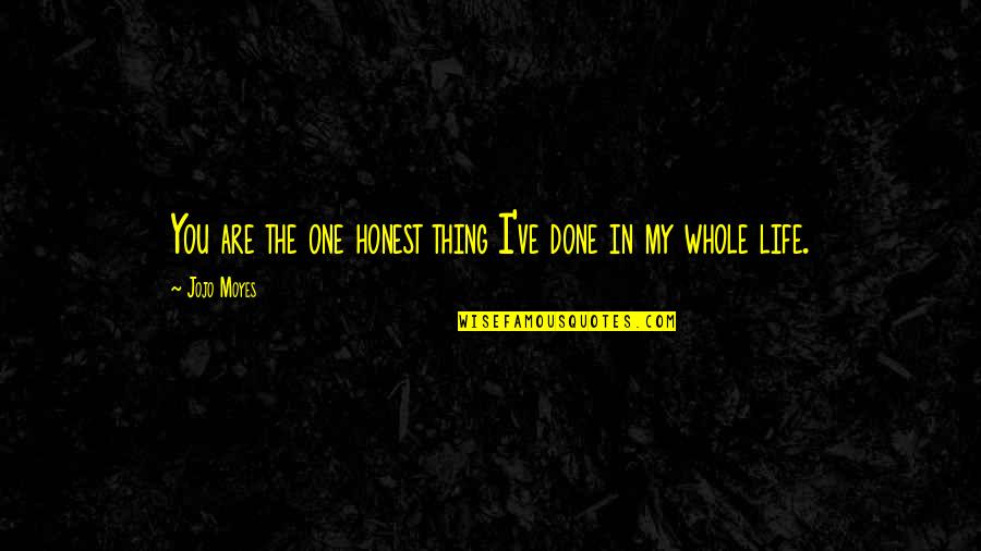 Recco Home Quotes By Jojo Moyes: You are the one honest thing I've done