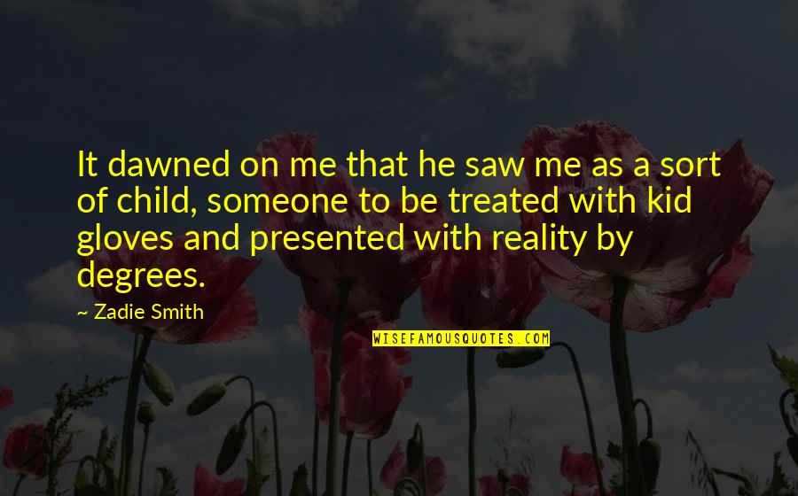 Recco Home Quotes By Zadie Smith: It dawned on me that he saw me Recco Home Quotes By Zadie Smith: It dawned on me that he saw me