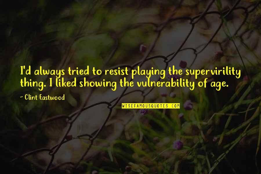 Recconing Quotes By Clint Eastwood: I'd always tried to resist playing the supervirility
