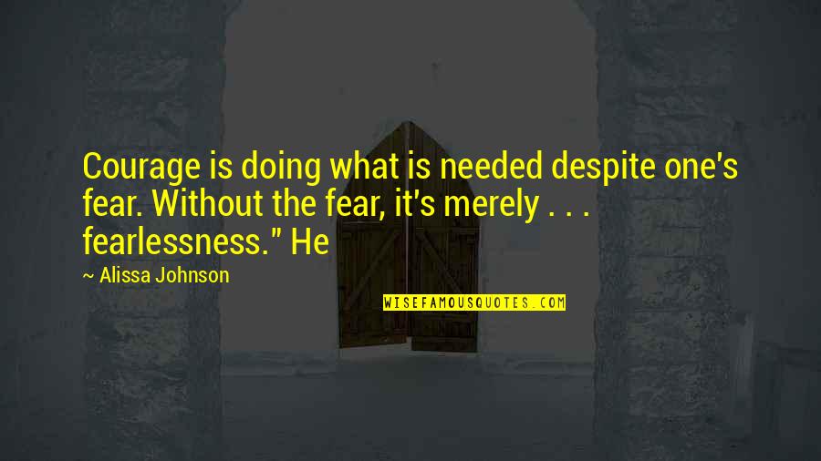 Receber Quotes By Alissa Johnson: Courage is doing what is needed despite one's