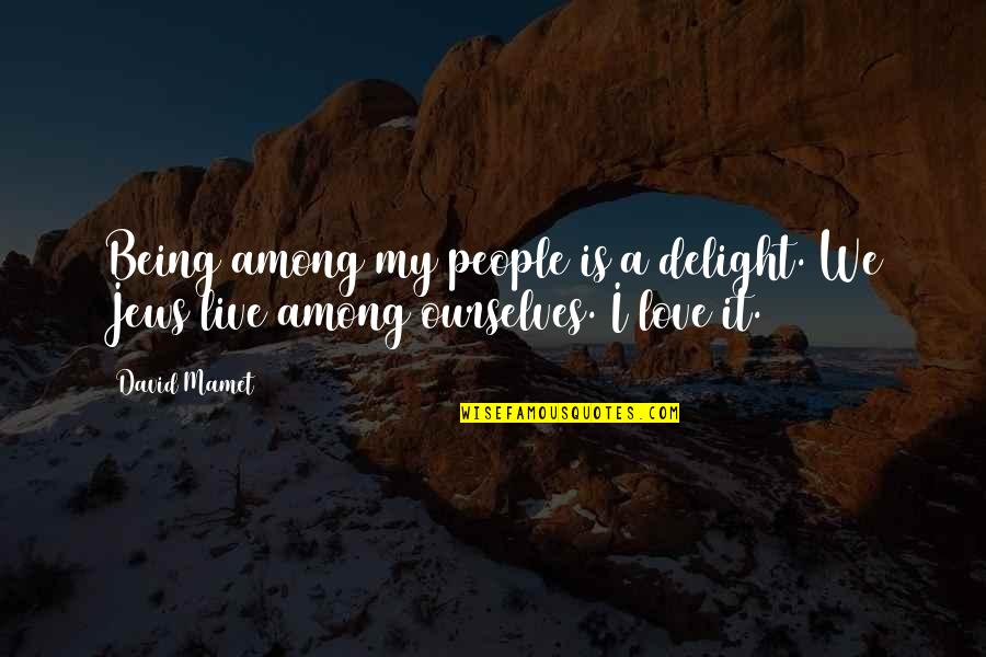 Receber Quotes By David Mamet: Being among my people is a delight. We