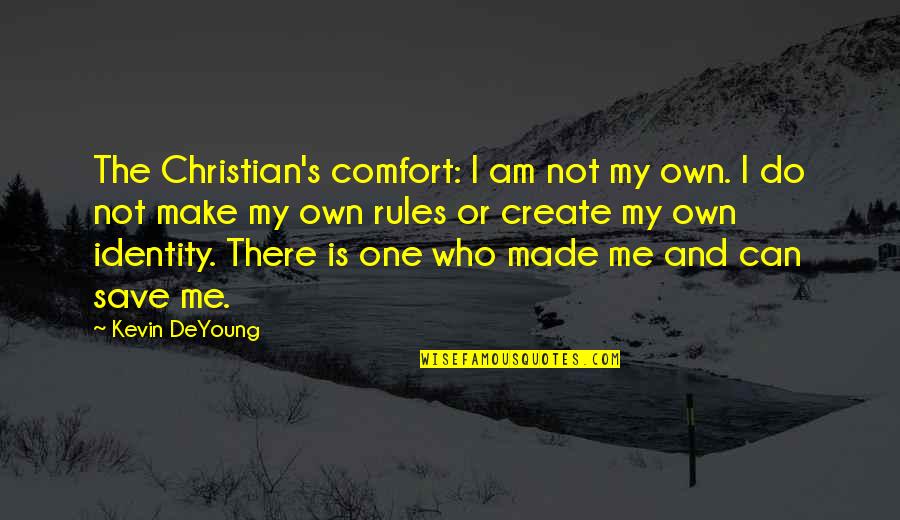 Recebi For Cakes Quotes By Kevin DeYoung: The Christian's comfort: I am not my own. Recebi For Cakes Quotes By Kevin DeYoung: The Christian's comfort: I am not my own.