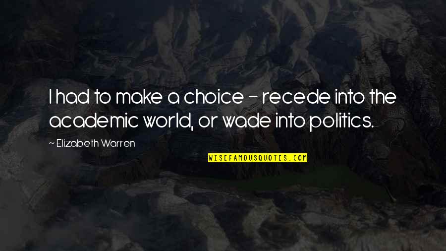 Recede Quotes By Elizabeth Warren: I had to make a choice - recede