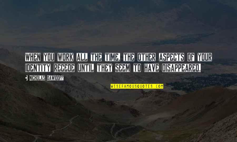 Recede Quotes By Nicholas Dawidoff: When you work all the time, the other