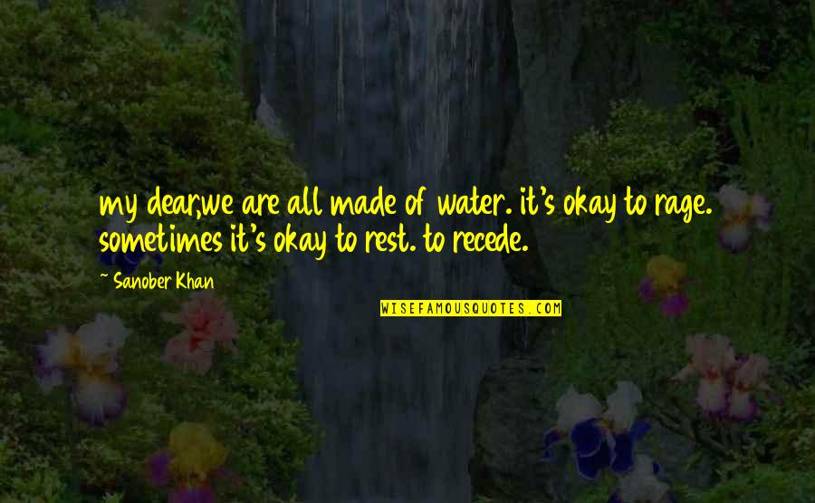 Recede Quotes By Sanober Khan: my dear,we are all made of water. it's