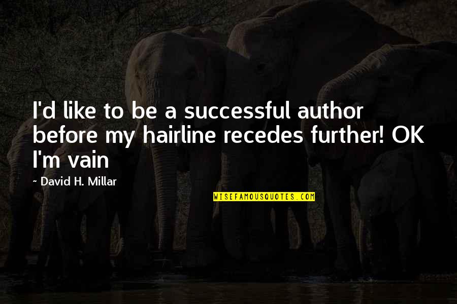 Recedes Quotes By David H. Millar: I'd like to be a successful author before