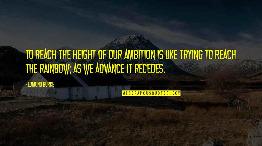 Recedes Quotes By Edmund Burke: To reach the height of our ambition is