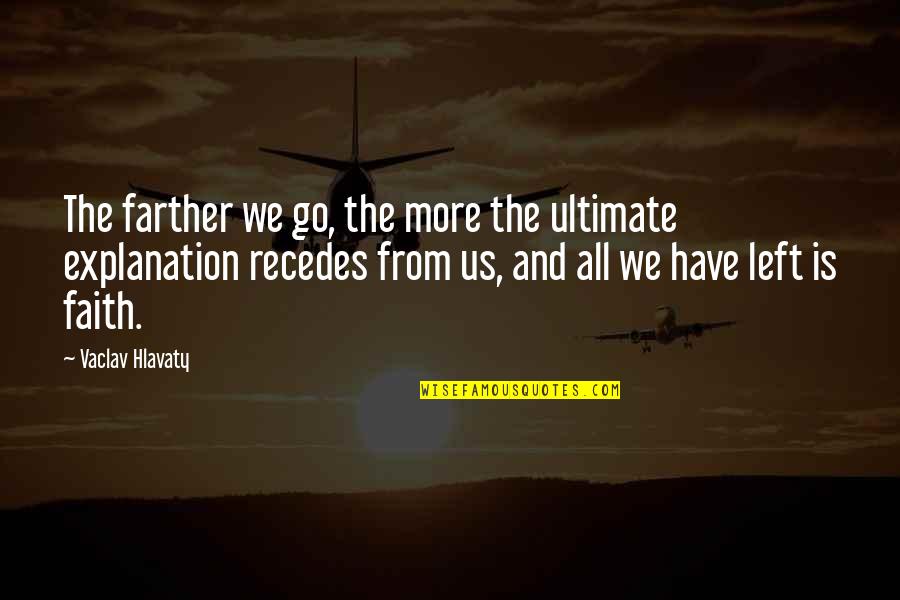 Recedes Quotes By Vaclav Hlavaty: The farther we go, the more the ultimate