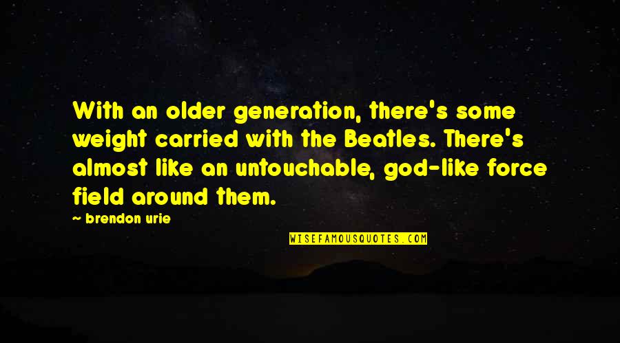 Recedes Slowly As A Tide Quotes By Brendon Urie: With an older generation, there's some weight carried