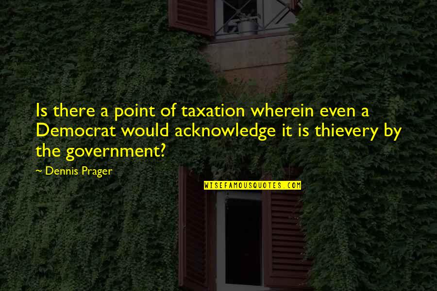 Receding Hairlines Quotes By Dennis Prager: Is there a point of taxation wherein even