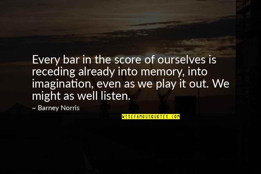 Receding Quotes By Barney Norris: Every bar in the score of ourselves is