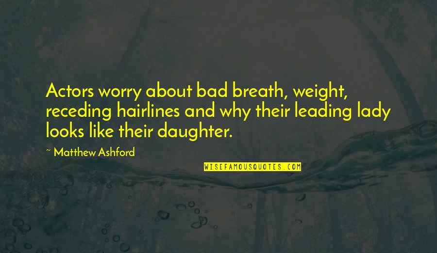 Receding Quotes By Matthew Ashford: Actors worry about bad breath, weight, receding hairlines