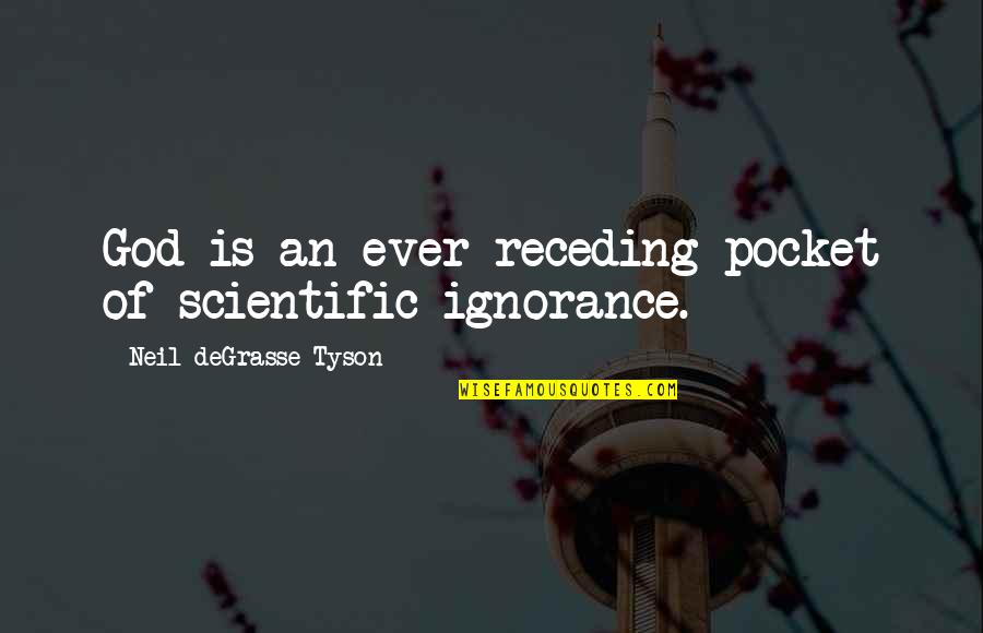 Receding Quotes By Neil DeGrasse Tyson: God is an ever-receding pocket of scientific ignorance.