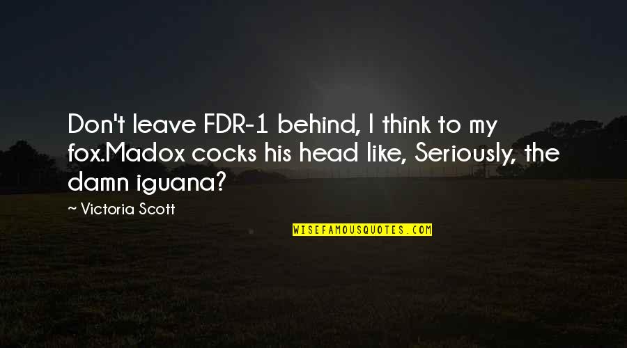 Receding Quotes By Victoria Scott: Don't leave FDR-1 behind, I think to my