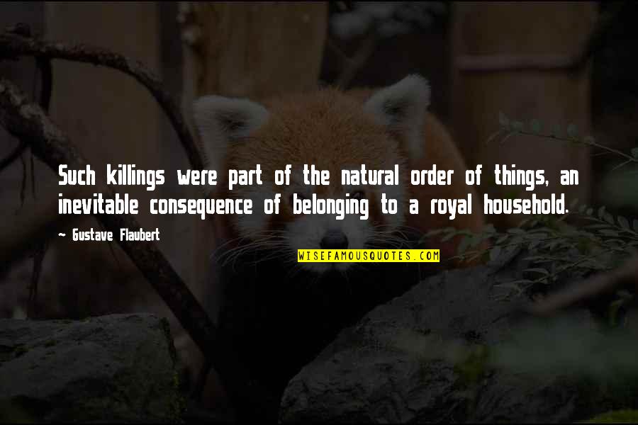 Receeding Quotes By Gustave Flaubert: Such killings were part of the natural order