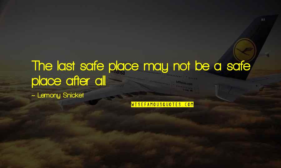 Receio Sinonimos Quotes By Lemony Snicket: The last safe place may not be a Receio Sinonimos Quotes By Lemony Snicket: The last safe place may not be a