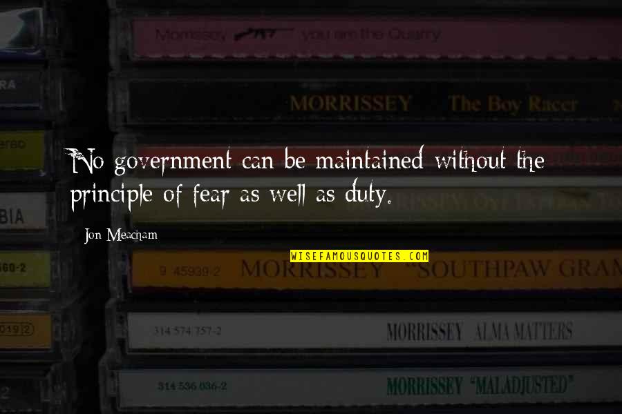 Receipts Quotes By Jon Meacham: No government can be maintained without the principle