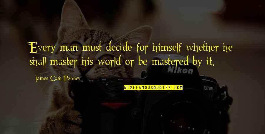 Receite Quotes By James Cash Penney: Every man must decide for himself whether he