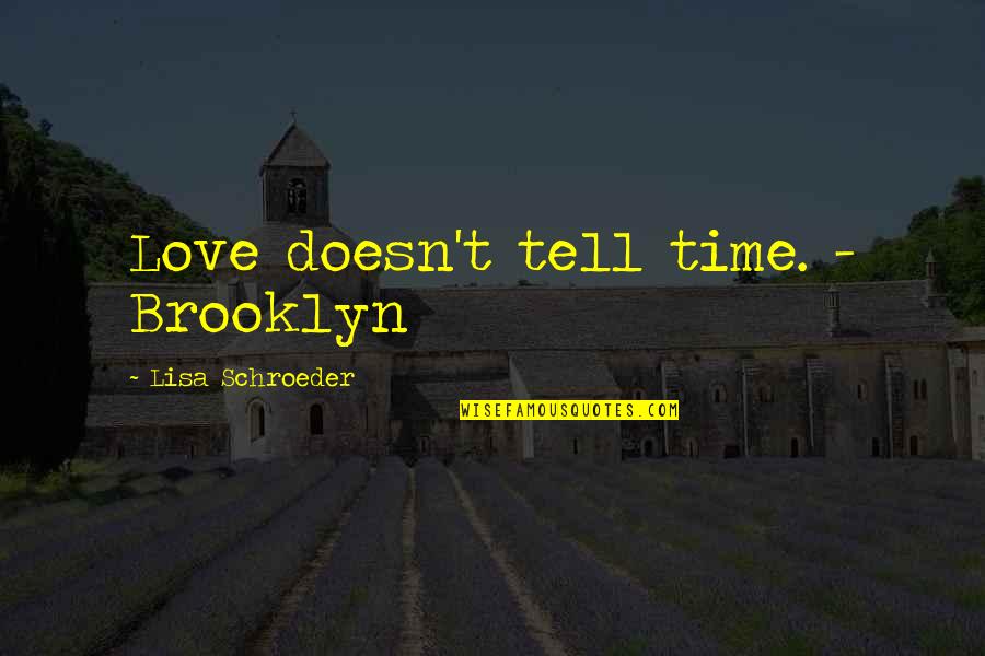 Receite Quotes By Lisa Schroeder: Love doesn't tell time. - Brooklyn Receite Quotes By Lisa Schroeder: Love doesn't tell time. - Brooklyn