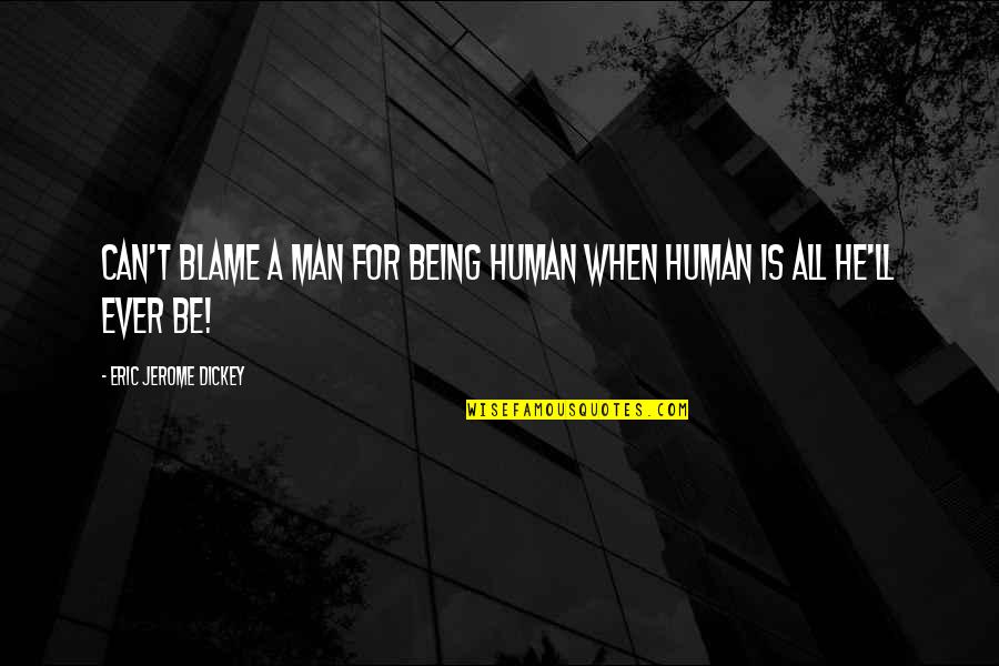 Receive Back Quotes By Eric Jerome Dickey: Can't blame a man for being human when