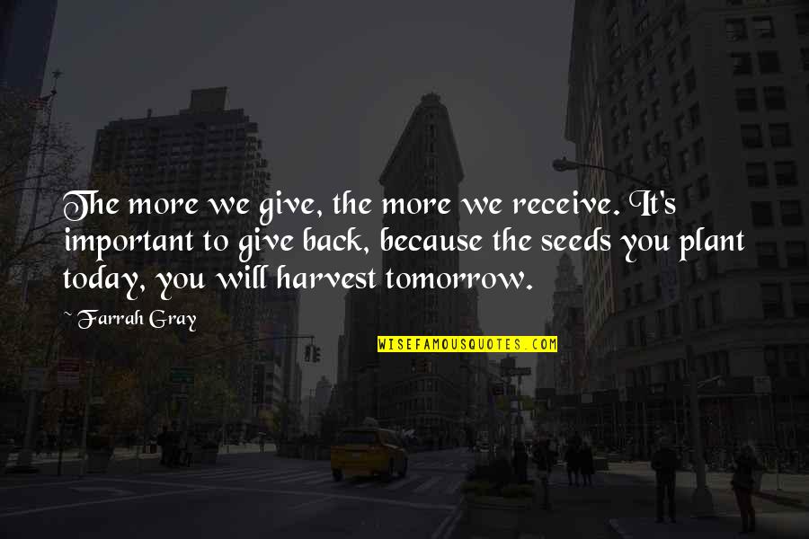 Receive Back Quotes By Farrah Gray: The more we give, the more we receive.