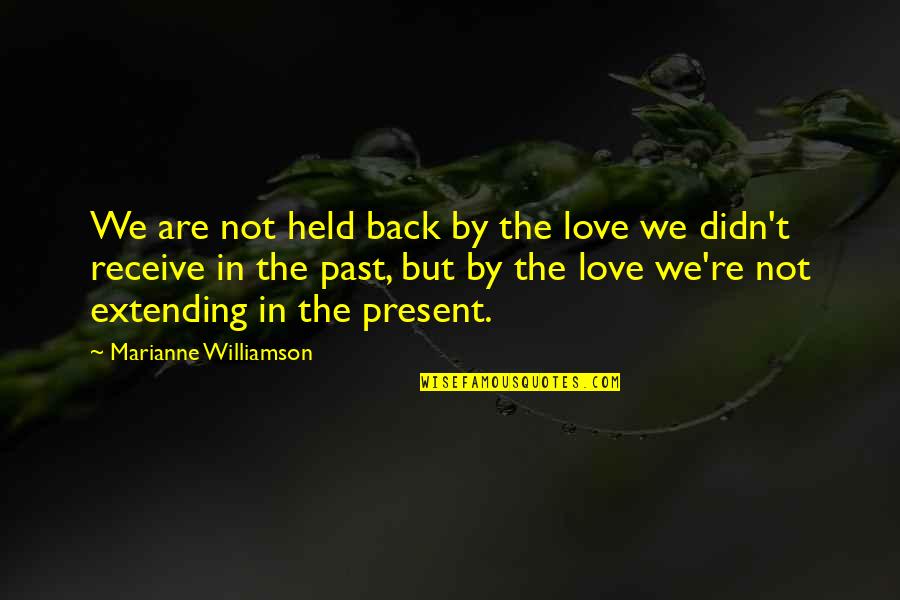 Receive Back Quotes By Marianne Williamson: We are not held back by the love