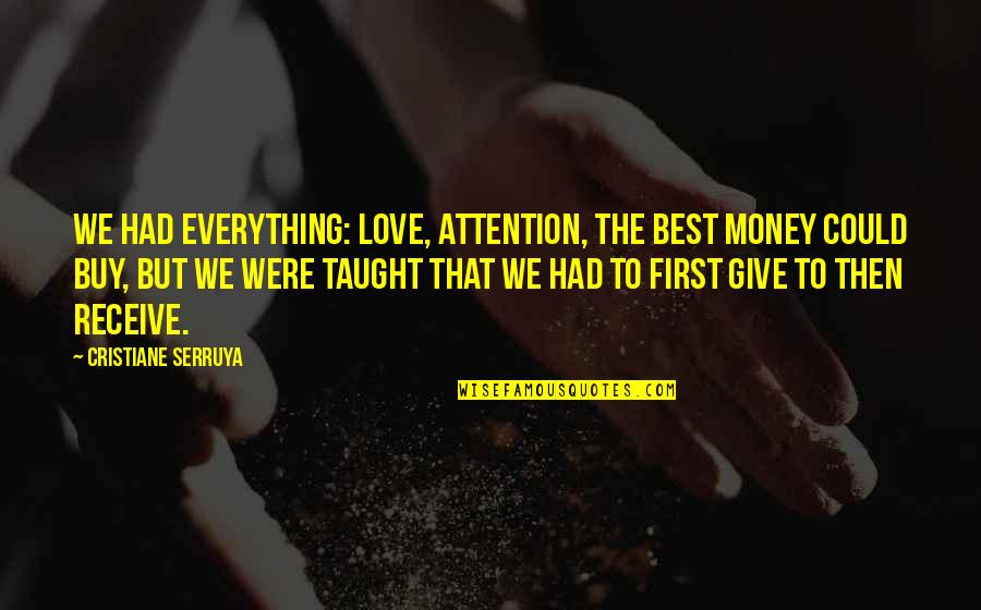 Receive But Quotes By Cristiane Serruya: We had everything: love, attention, the best money