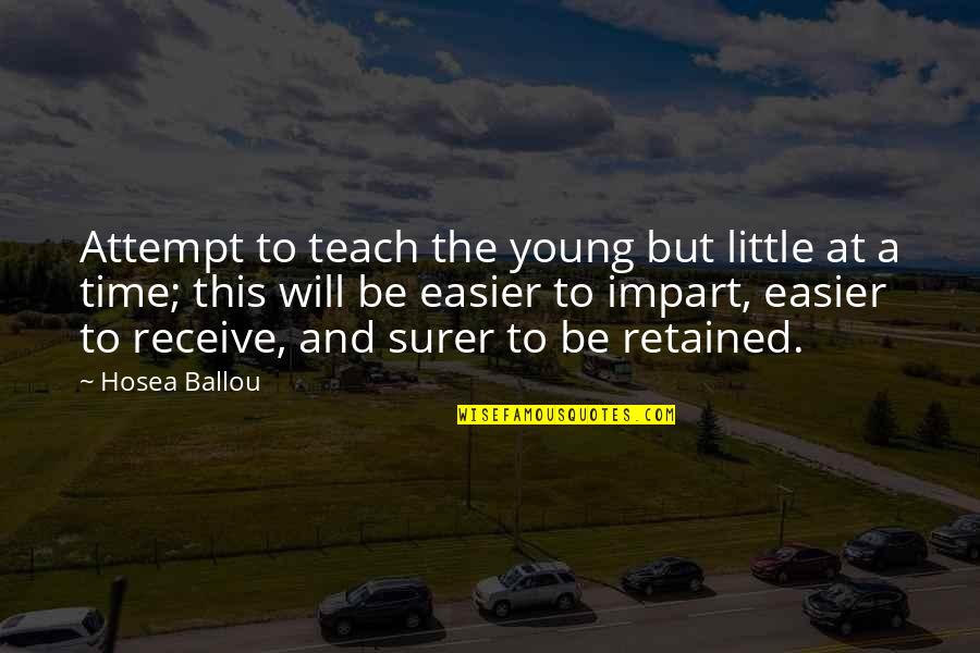 Receive But Quotes By Hosea Ballou: Attempt to teach the young but little at