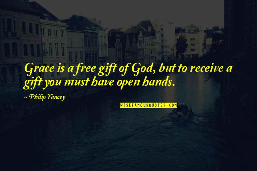 Receive But Quotes By Philip Yancey: Grace is a free gift of God, but