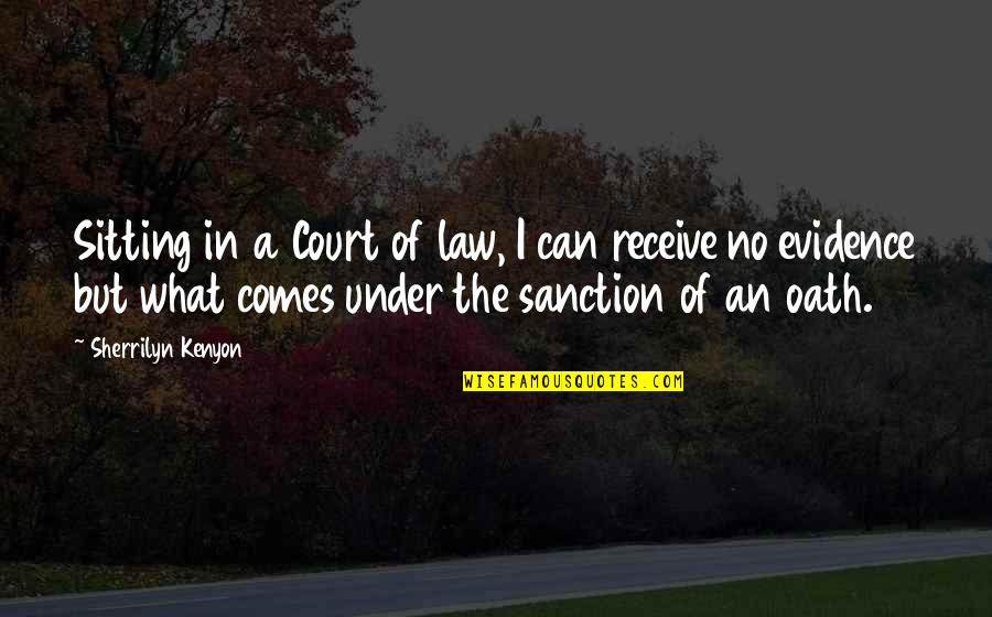 Receive But Quotes By Sherrilyn Kenyon: Sitting in a Court of law, I can