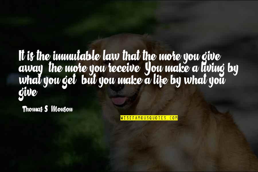 Receive But Quotes By Thomas S. Monson: It is the immutable law that the more
