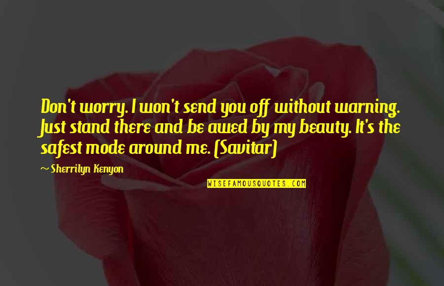 Receive Flowers Quotes By Sherrilyn Kenyon: Don't worry. I won't send you off without
