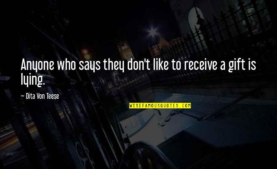 Receive Gift Quotes By Dita Von Teese: Anyone who says they don't like to receive Receive Gift Quotes By Dita Von Teese: Anyone who says they don't like to receive